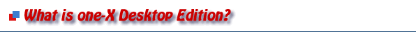 What is one-X Desktop Edition? This is one-X Desktop Information-Telesavers